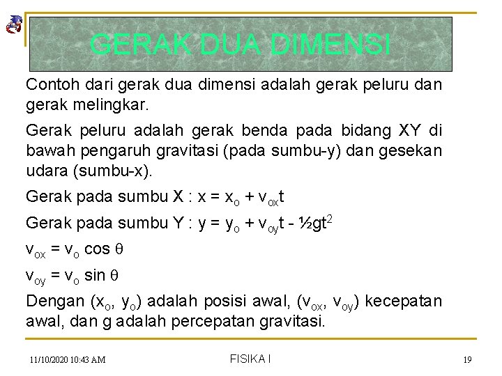 GERAK DUA DIMENSI Contoh dari gerak dua dimensi adalah gerak peluru dan gerak melingkar.