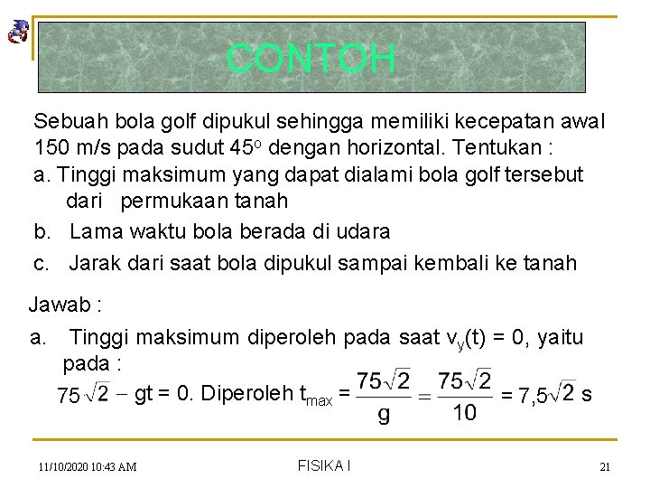 CONTOH Sebuah bola golf dipukul sehingga memiliki kecepatan awal 150 m/s pada sudut 45