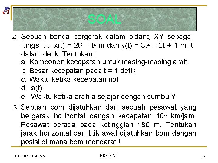 SOAL 2. Sebuah benda bergerak dalam bidang XY sebagai fungsi t : x(t) =