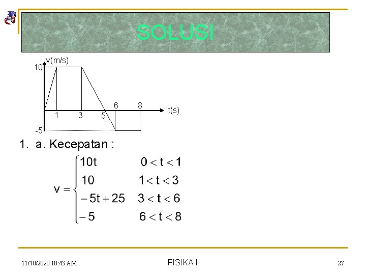 SOLUSI 10 v(m/s) 6 1 3 5 8 t(s) -5 1. a. Kecepatan :