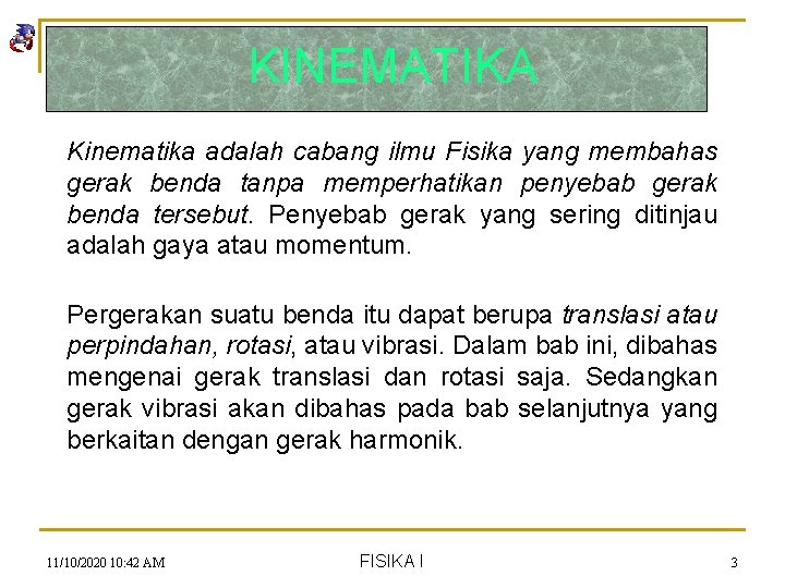 KINEMATIKA Kinematika adalah cabang ilmu Fisika yang membahas gerak benda tanpa memperhatikan penyebab gerak