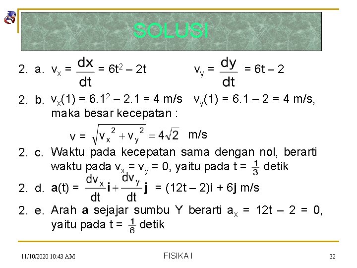 SOLUSI 2. a. vx = = 6 t 2 – 2 t vy =