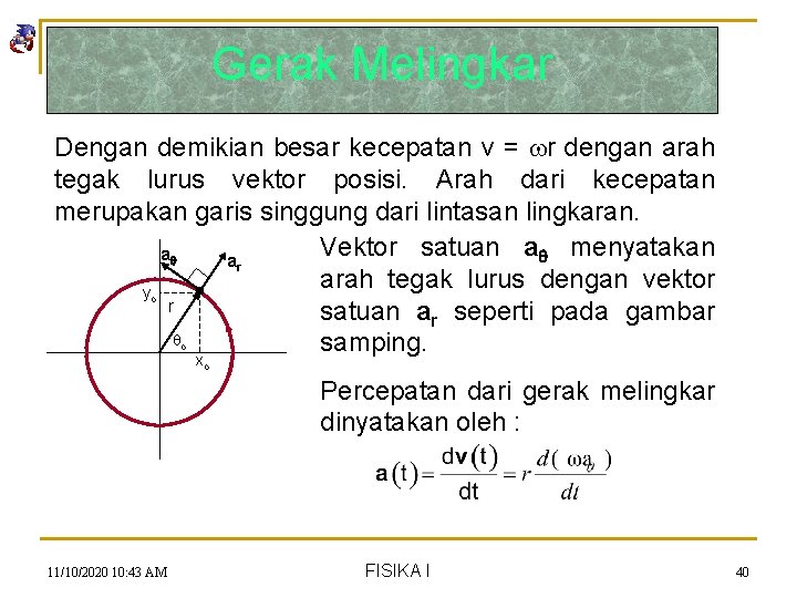 Gerak Melingkar Dengan demikian besar kecepatan v = r dengan arah tegak lurus vektor