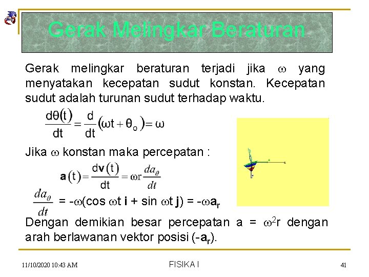 Gerak Melingkar Beraturan Gerak melingkar beraturan terjadi jika yang menyatakan kecepatan sudut konstan. Kecepatan