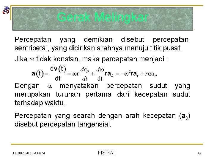 Gerak Melingkar Percepatan yang demikian disebut percepatan sentripetal, yang dicirikan arahnya menuju titik pusat.