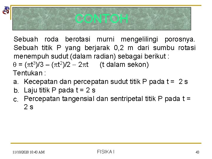 CONTOH Sebuah roda berotasi murni mengelilingi porosnya. Sebuah titik P yang berjarak 0, 2