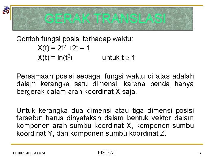 GERAK TRANSLASI Contoh fungsi posisi terhadap waktu: X(t) = 2 t 2 +2 t