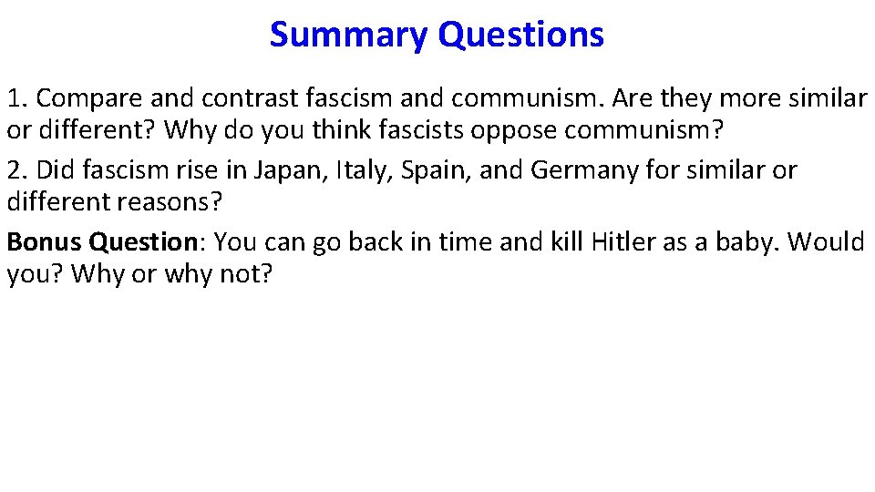 Summary Questions 1. Compare and contrast fascism and communism. Are they more similar or