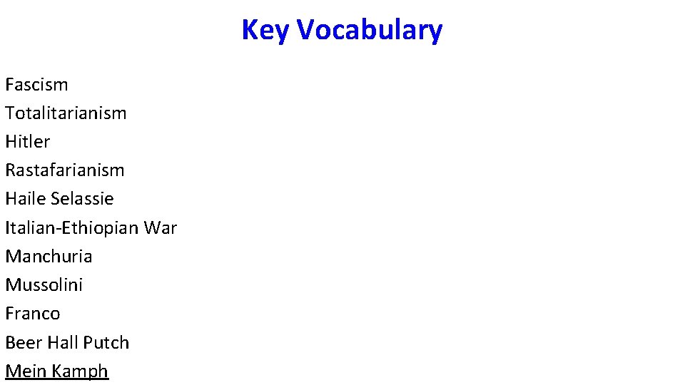 Key Vocabulary Fascism Totalitarianism Hitler Rastafarianism Haile Selassie Italian-Ethiopian War Manchuria Mussolini Franco Beer