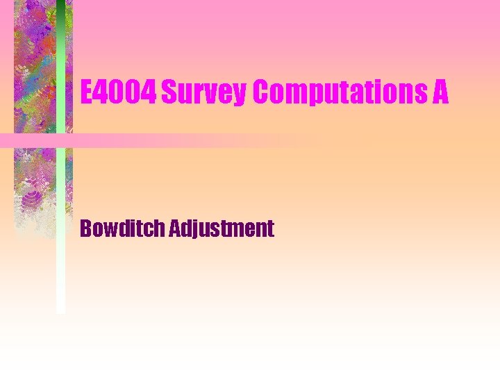E 4004 Survey Computations A Bowditch Adjustment 