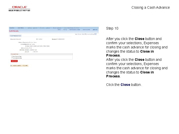 Closing a Cash Advance Step 10 After you click the Close button and confirm