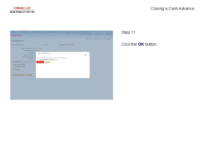 Closing a Cash Advance Step 11 Click the OK button. 