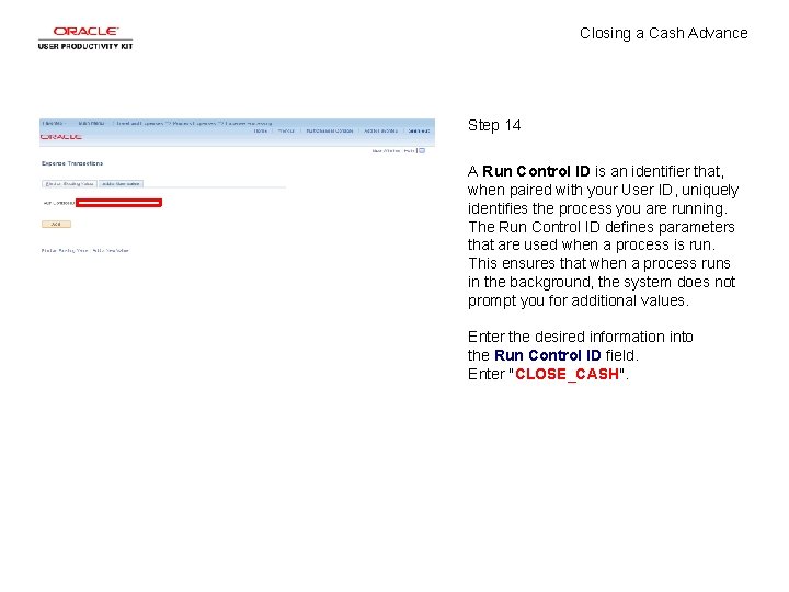 Closing a Cash Advance Step 14 A Run Control ID is an identifier that,