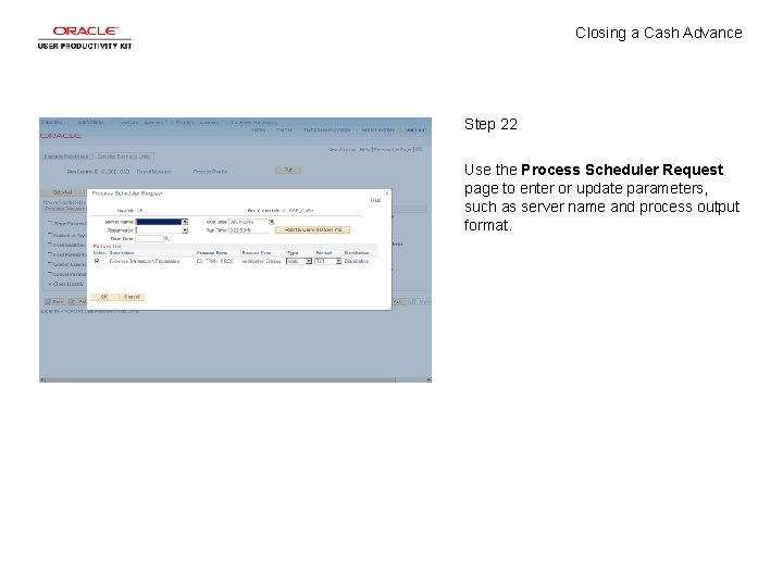 Closing a Cash Advance Step 22 Use the Process Scheduler Request page to enter