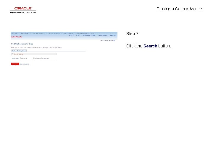 Closing a Cash Advance Step 7 Click the Search button. 
