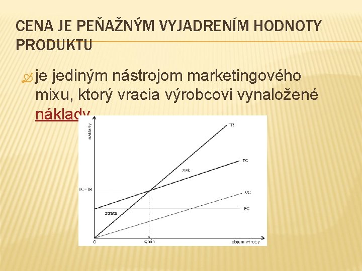 CENA JE PEŇAŽNÝM VYJADRENÍM HODNOTY PRODUKTU je jediným nástrojom marketingového mixu, ktorý vracia výrobcovi