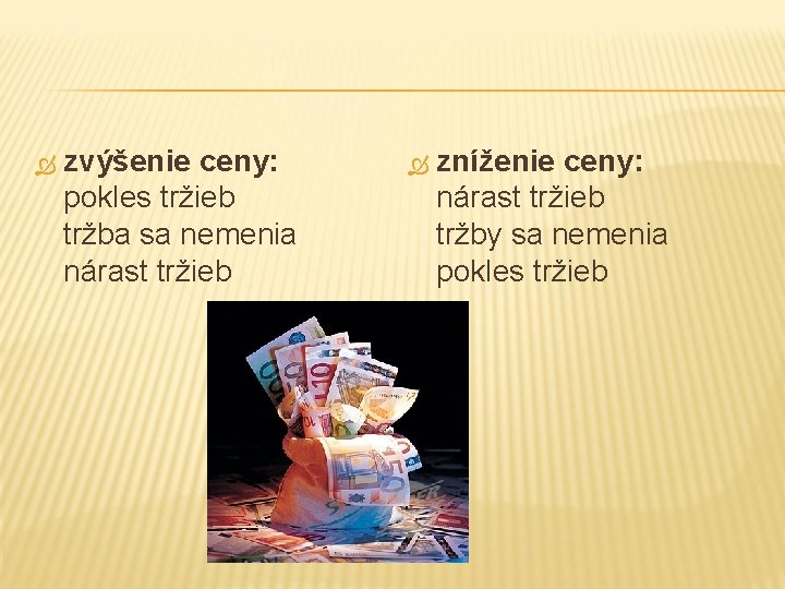  zvýšenie ceny: pokles tržieb tržba sa nemenia nárast tržieb zníženie ceny: nárast tržieb