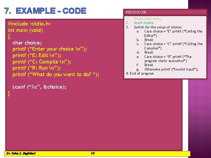 7. EXAMPLE - CODE PSEUDOCODE #include <stdio. h> int main (void) { char choice;