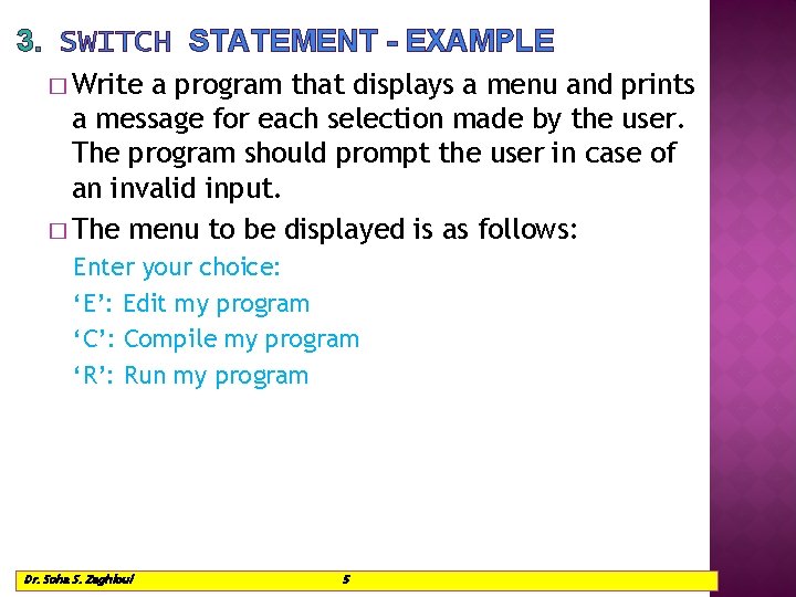 3. SWITCH STATEMENT - EXAMPLE � Write a program that displays a menu and