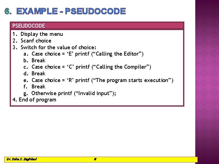 6. EXAMPLE - PSEUDOCODE 1. Display the menu 2. Scanf choice 3. Switch for