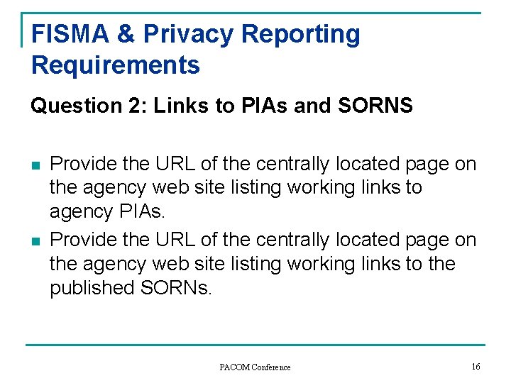 FISMA & Privacy Reporting Requirements Question 2: Links to PIAs and SORNS n n FISMA & Privacy Reporting Requirements Question 2: Links to PIAs and SORNS n n