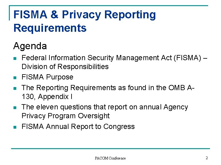 FISMA & Privacy Reporting Requirements Agenda n n n Federal Information Security Management Act FISMA & Privacy Reporting Requirements Agenda n n n Federal Information Security Management Act