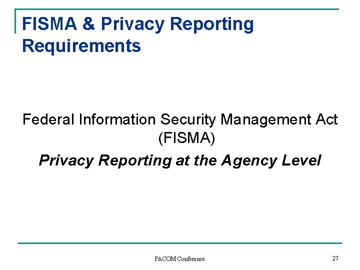 FISMA & Privacy Reporting Requirements Federal Information Security Management Act (FISMA) Privacy Reporting at FISMA & Privacy Reporting Requirements Federal Information Security Management Act (FISMA) Privacy Reporting at