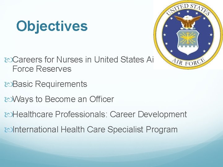 Objectives Careers for Nurses in United States Air Force Reserves Basic Requirements Ways to