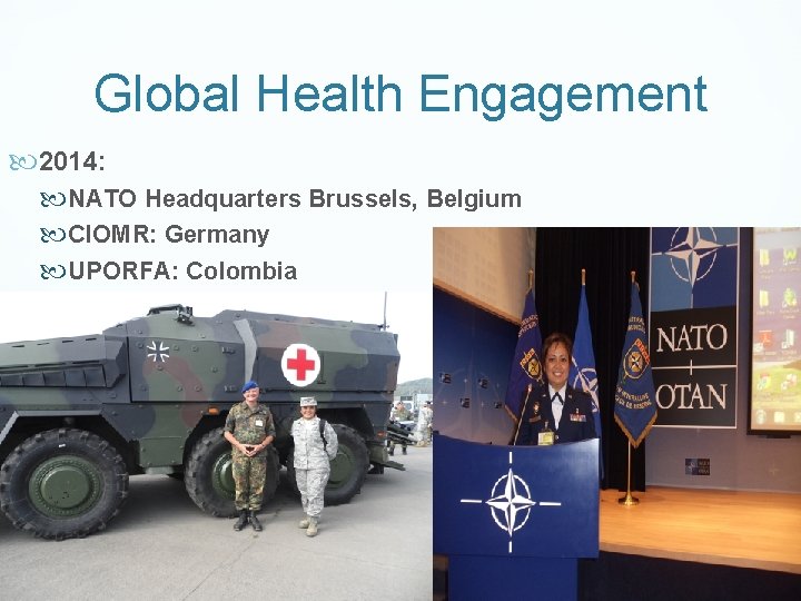 Global Health Engagement 2014: NATO Headquarters Brussels, Belgium CIOMR: Germany UPORFA: Colombia 