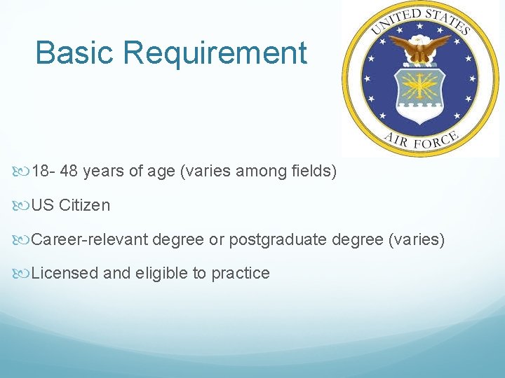 Basic Requirement 18 - 48 years of age (varies among fields) US Citizen Career-relevant