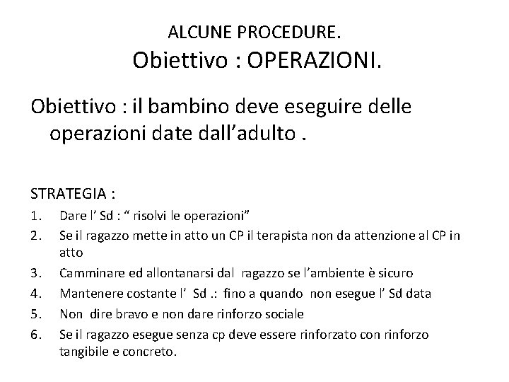 ALCUNE PROCEDURE. Obiettivo : OPERAZIONI. Obiettivo : il bambino deve eseguire delle operazioni date