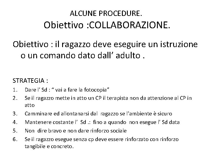 ALCUNE PROCEDURE. Obiettivo : COLLABORAZIONE. Obiettivo : il ragazzo deve eseguire un istruzione o