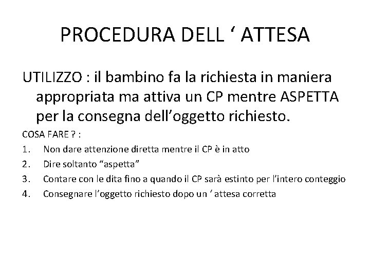 PROCEDURA DELL ‘ ATTESA UTILIZZO : il bambino fa la richiesta in maniera appropriata PROCEDURA DELL ‘ ATTESA UTILIZZO : il bambino fa la richiesta in maniera appropriata