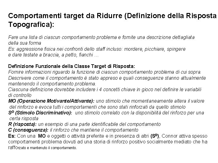 Comportamenti target da Ridurre (Definizione della Risposta Topografica): Fare una lista di ciascun comportamento Comportamenti target da Ridurre (Definizione della Risposta Topografica): Fare una lista di ciascun comportamento