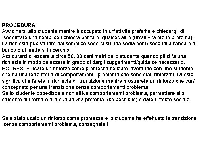 PROCEDURA Avvicinarsi allo studente mentre è occupato in un'attività preferita e chiedergli di soddisfare PROCEDURA Avvicinarsi allo studente mentre è occupato in un'attività preferita e chiedergli di soddisfare