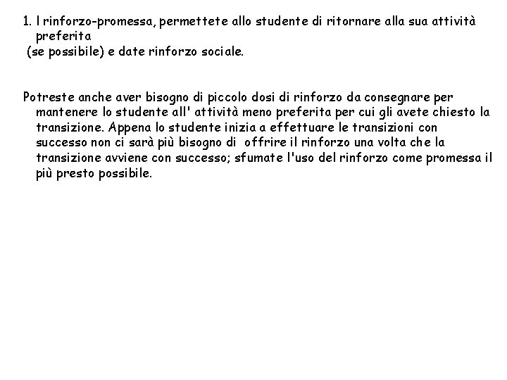 1. l rinforzo-promessa, permettete allo studente di ritornare alla sua attività preferita (se possibile) 1. l rinforzo-promessa, permettete allo studente di ritornare alla sua attività preferita (se possibile)