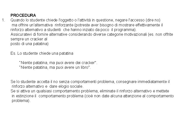 1. PROCEDURA Quando lo studente chiede l'oggetto o l'attività in questione, negare l'accesso (dire