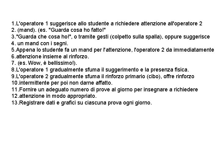 1. L'operatore 1 suggerisce allo studente a richiedere attenzione all'operatore 2 2. (mand). (es.