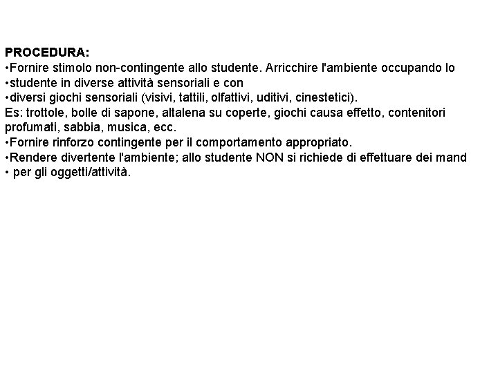 PROCEDURA: • Fornire stimolo non-contingente allo studente. Arricchire l'ambiente occupando lo • studente in