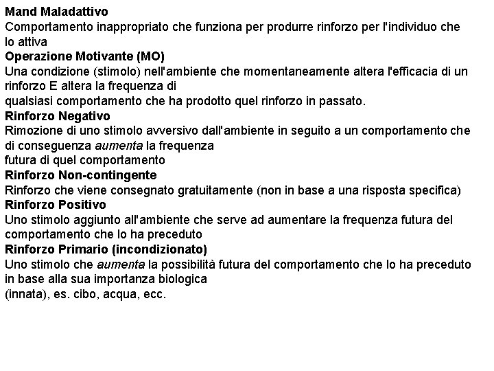 Mand Maladattivo Comportamento inappropriato che funziona per produrre rinforzo per l'individuo che lo attiva