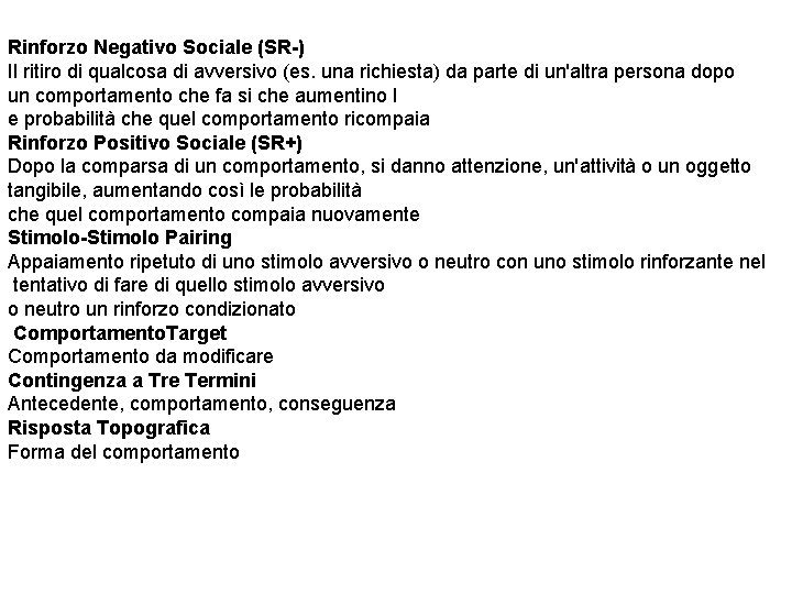 Rinforzo Negativo Sociale (SR-) Il ritiro di qualcosa di avversivo (es. una richiesta) da