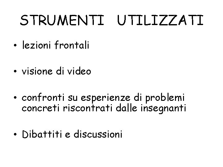 STRUMENTI UTILIZZATI • lezioni frontali • visione di video • confronti su esperienze di