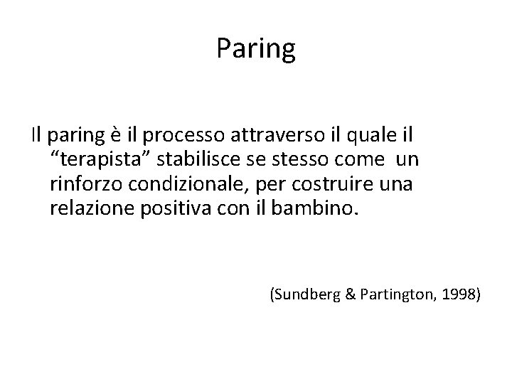 Paring Il paring è il processo attraverso il quale il “terapista” stabilisce se stesso