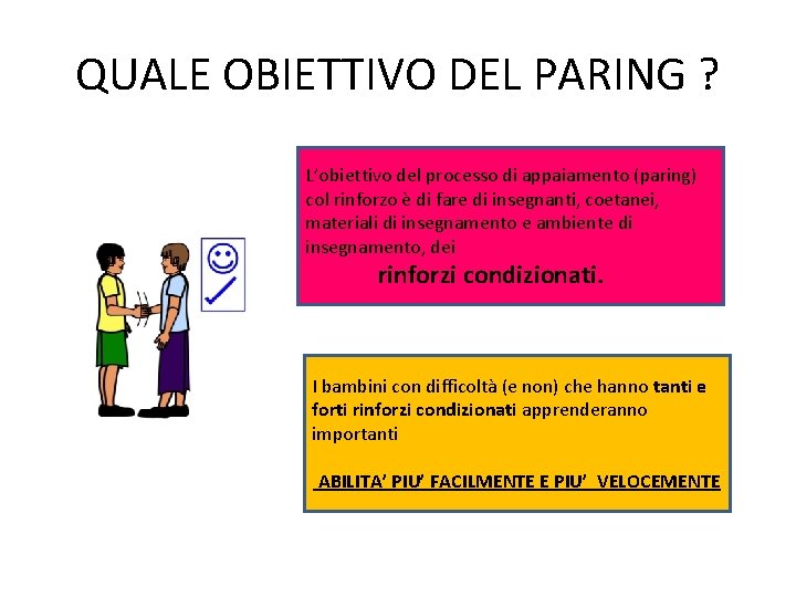 QUALE OBIETTIVO DEL PARING ? L’obiettivo del processo di appaiamento (paring) col rinforzo è QUALE OBIETTIVO DEL PARING ? L’obiettivo del processo di appaiamento (paring) col rinforzo è