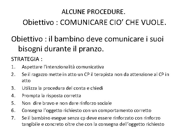 ALCUNE PROCEDURE. Obiettivo : COMUNICARE CIO’ CHE VUOLE. Obiettivo : il bambino deve comunicare