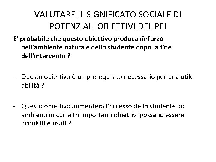 VALUTARE IL SIGNIFICATO SOCIALE DI POTENZIALI OBIETTIVI DEL PEI E’ probabile che questo obiettivo