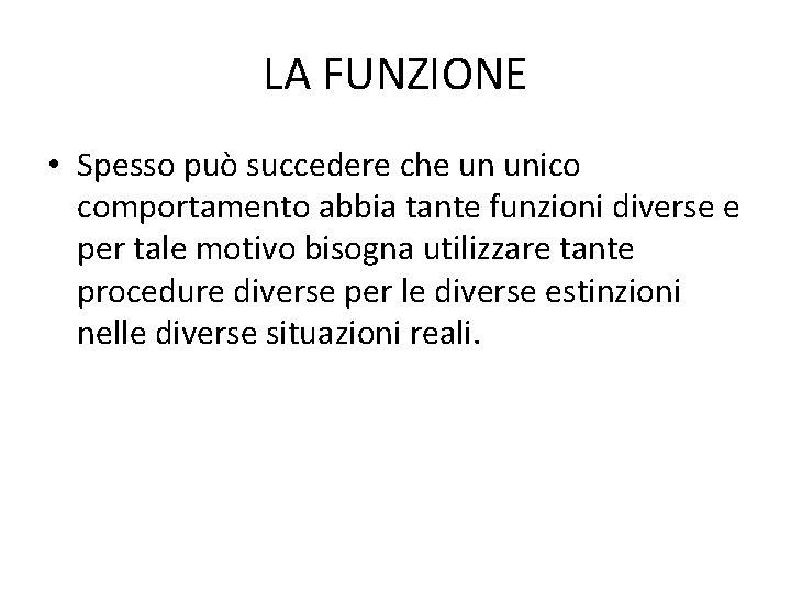 LA FUNZIONE • Spesso può succedere che un unico comportamento abbia tante funzioni diverse