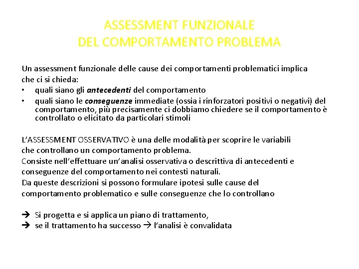 ASSESSMENT FUNZIONALE DEL COMPORTAMENTO PROBLEMA Un assessment funzionale delle cause dei comportamenti problematici implica ASSESSMENT FUNZIONALE DEL COMPORTAMENTO PROBLEMA Un assessment funzionale delle cause dei comportamenti problematici implica
