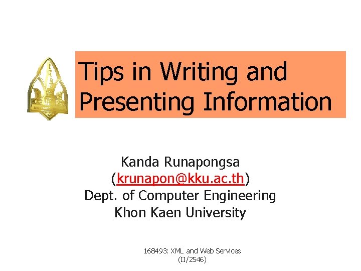 Tips in Writing and Presenting Information Kanda Runapongsa (krunapon@kku. ac. th) Dept. of Computer