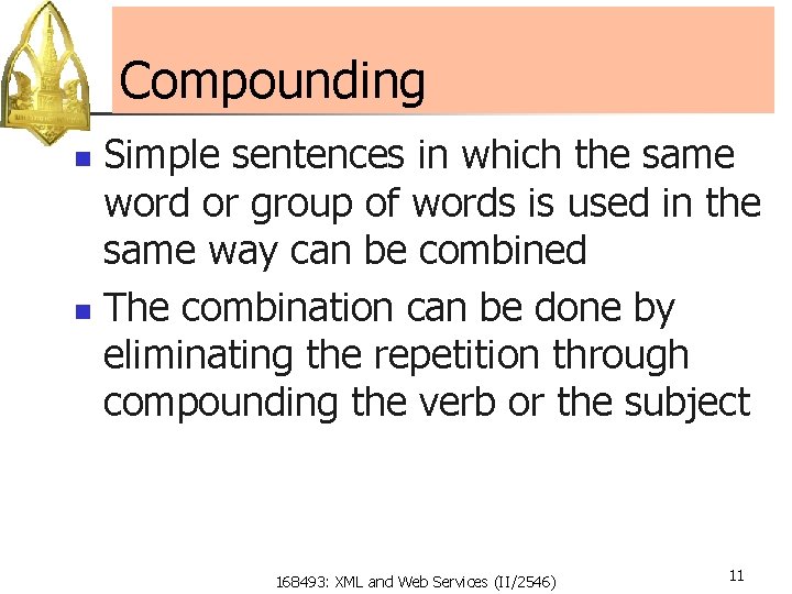 Compounding Simple sentences in which the same word or group of words is used